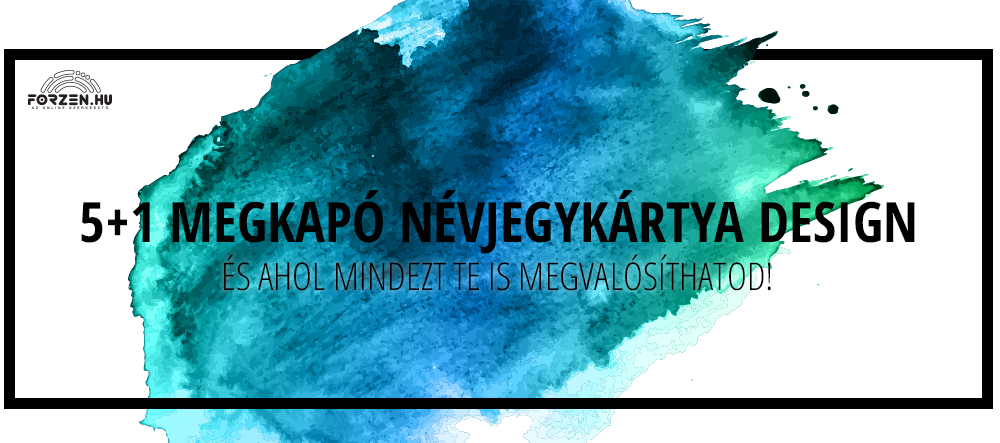 5+1 megkapó névjegykártya design, és ahol mindezt te is megvalósíthatod!